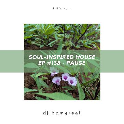 Soul Inspired House EP #138 - Pause - July 2025