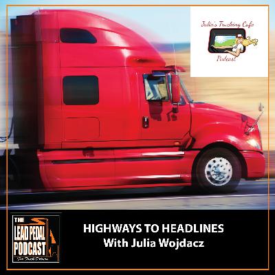 LP1527 Highways to Headlines: What's Going On in the Trucking Industry with Julia Wojdacz