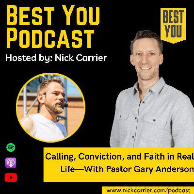 Calling, Conviction, and Faith in Real Life—With Pastor Gary Anderson