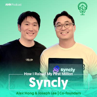 02. How I Raised My First Million | Joseph Lee & Alex Hong | Syncly 02. How I Raised My First Million | Joseph Lee & Alex Hong | Syncly