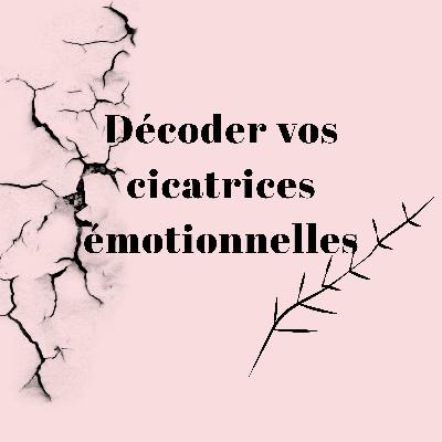 Décoder vos cicatrices émotionnelles