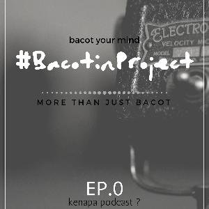 #BacotinProject EP.00 | intro, kenapa podcast ?
