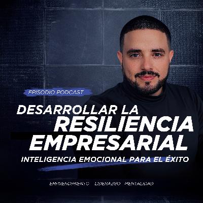 Como Desarrollar Resiliencia para Emprender