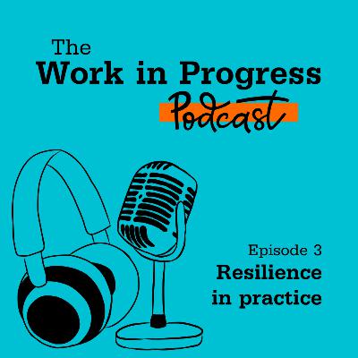 Episode 3: Resilience in Practice Episode 3: Resilience in Practice