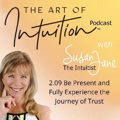 2.09 Be present and Fully Experiencing the Journey of Trust