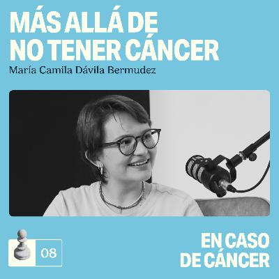 Más allá de no tener cáncer: María Camila Dávila Bermúdez