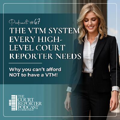 #67 - The VTM System Every High-Level Court Reporter Needs