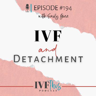 IVF This Podcast Episode 194: IVF & Detachment: IVF This Podcast Episode 194: IVF & Detachment: