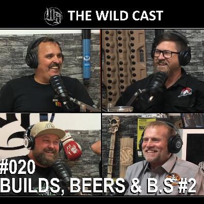 #20 The Wild Cast - Builds, Beers & B.S #2