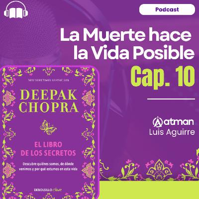 El libro de los Secretos - Secreto 10 - La muerte hace posible la Vida - Deepak Chopra El libro de los Secretos - Secreto 10 - La muerte hace posible la Vida - Deepak Chopra