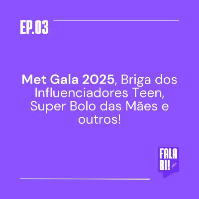 #3: Met Gala 2025, Briga dos Influenciadores Teen, Super Bolo das Mães e outros!