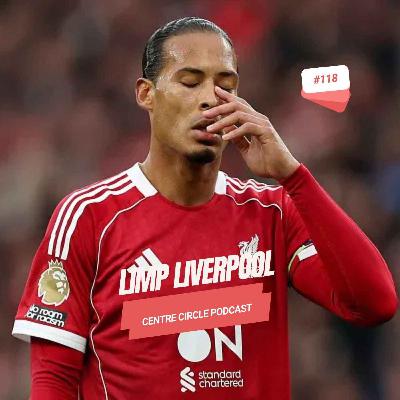 118: Limp Liverpool 118: Limp Liverpool