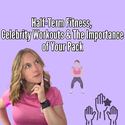 Half-Term Fitness, Celebrity Workouts & The Importance of Your Pack Half-Term Fitness, Celebrity Workouts & The Importance of Your Pack