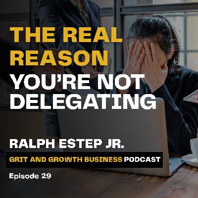 The Real Reason You’re Not Delegating The Real Reason You’re Not Delegating