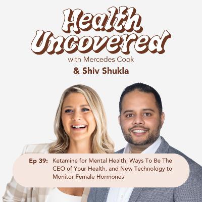 39. Ketamine for Mental Health, Ways To Be The CEO of Your Health, and New Technology to Monitor Female Hormones with Shiv Shukla 39. Ketamine for Mental Health, Ways To Be The CEO of Your Health, and New Technology to Monitor Female Hormones with Shiv Shukla