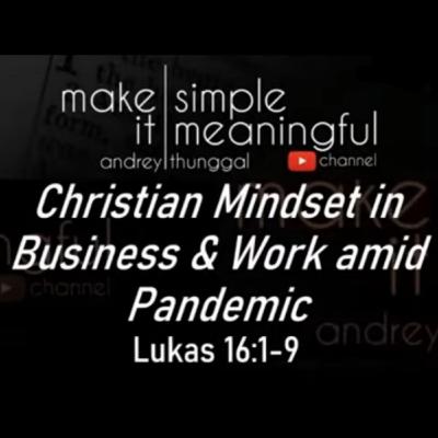 Christian Mindset in Business and Work amid Pandemic - by Andrey Thunggal Christian Mindset in Business and Work amid Pandemic - by Andrey Thunggal