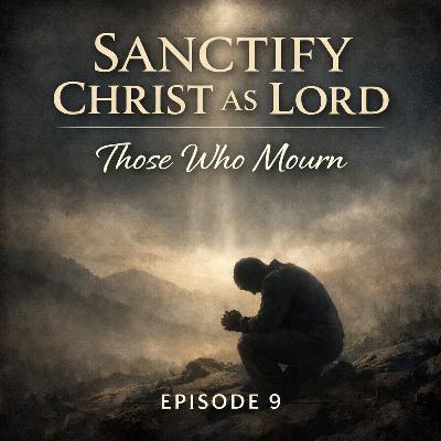 Sanctify Christ as Lord | Those who Mourn Sanctify Christ as Lord | Those who Mourn