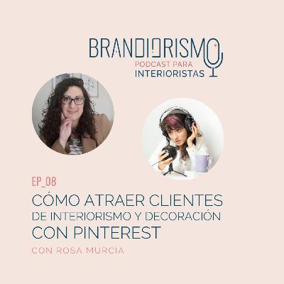 Ep_08 |Cómo atraer clientes de interiorismo y decoración con Pinterest, con Rosa Murcia