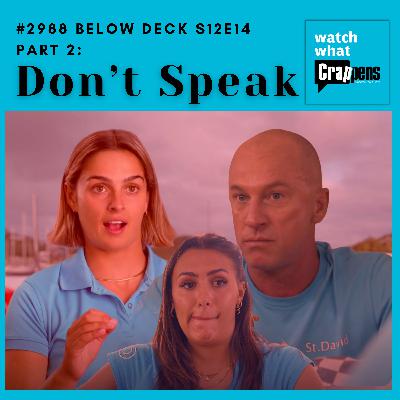 #2988  Below Deck S12E14 Part 2: Don’t Speak