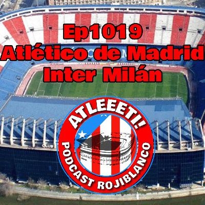 Ep1019: Atlético de Madrid 2-1 Inter Milán