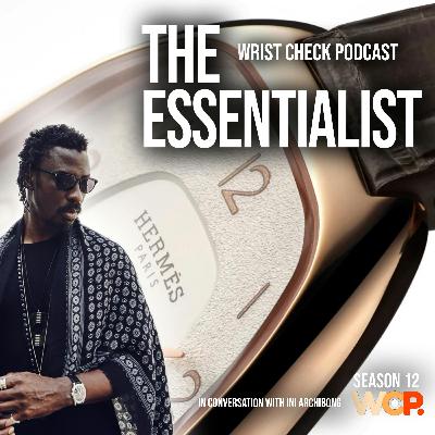 The Essentialist with Ini Archibong | Wrist Check Pod #84 The Essentialist with Ini Archibong | Wrist Check Pod #84