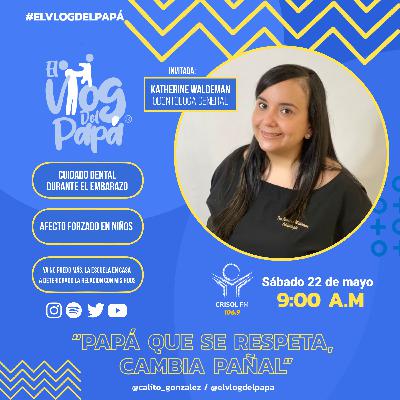 EL VLOG DEL PAPÁ - CUIDADO DENTAL DURANTE EL EMBARAZO - PROGRAMA 18