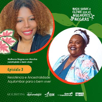 Mulheres Negras em Marcha | #3 Resistência e ancestralidade: aquilombar para o bem viver