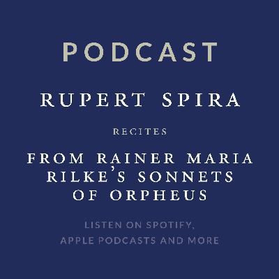 Episode 64: Rupert Recites from Rainer Maria Rilke’s Sonnets to Orpheus