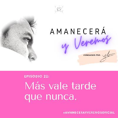 Más vale tarde que nunca.