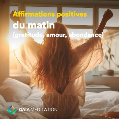 Affirmations positives du matin - Gratitude, abondance & amour Affirmations positives du matin - Gratitude, abondance & amour