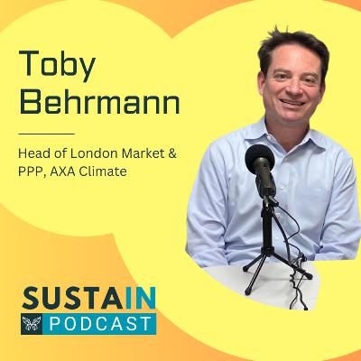 Ep 5: Toby Behrmann, AXA Climate Ep 5: Toby Behrmann, AXA Climate