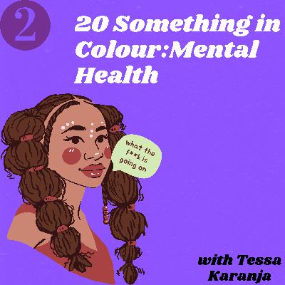 Ep3: 20 Something In Colour: Mental Health Ep3: 20 Something In Colour: Mental Health
