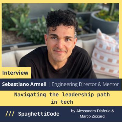 Navigating the leadership path in tech with Sebastiano Armeli Navigating the leadership path in tech with Sebastiano Armeli