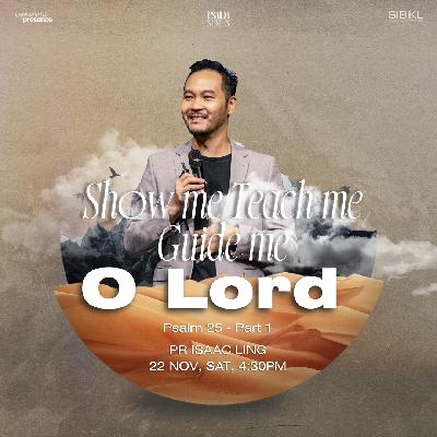 Psalm Series: Show Me, Teach Me, Guide Me, Oh Lord - Ps 25 - Pr Isaac Ling