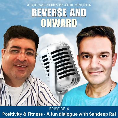 Episode 4 - Positivity and Fitness - A Fun Dialogue with Sandeep Rai Episode 4 - Positivity and Fitness - A Fun Dialogue with Sandeep Rai