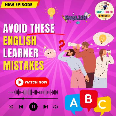 Common Mistakes English Learners Make and How To Fix Them | English Podcast ๐ง Common Mistakes English Learners Make and How To Fix Them | English Podcast ๐ง
