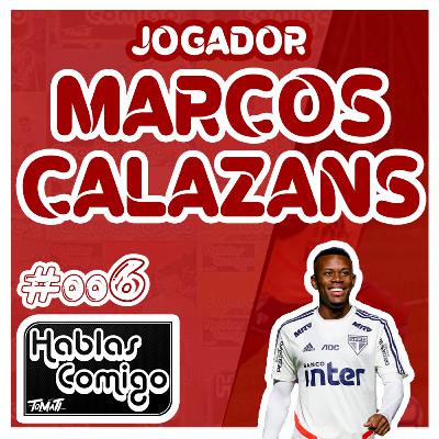 MARCOS CALAZANS - HABLAS COMIGO PODCAST #006