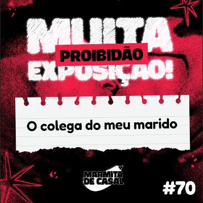 #70 O colega do meu marido