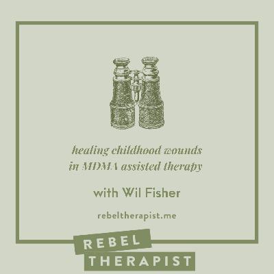 Healing Childhood Wounds In MDMA Assisted Therapy With Wil Fisher