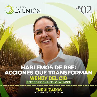 02 | Hablemos de RSE: Acciones que transforman - Wendy Del Cid