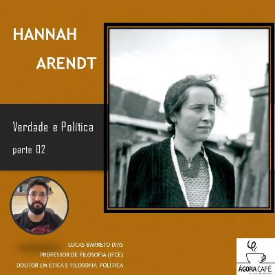 #35 Hannah Arendt - Verdade e política, parte 02
