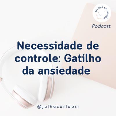 Necessidade de controle: Gatilho da ansiedade