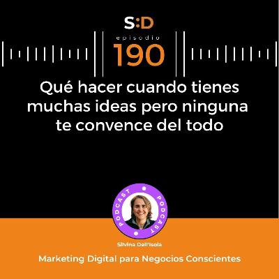 Ep. 190 - Qué hacer cuando tienes muchas ideas pero ninguna te convence del todo Ep. 190 - Qué hacer cuando tienes muchas ideas pero ninguna te convence del todo