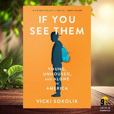 [Review] If You See Them: Young, Unhoused, and Alone in America (Vicki Sokolik) Summarized