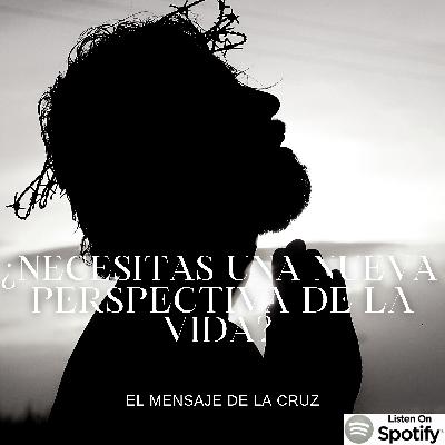 ¿Necesitas una nueva perspectiva de la vida? Entonces Cristo murió por ti... ¿Necesitas una nueva perspectiva de la vida? Entonces Cristo murió por ti...