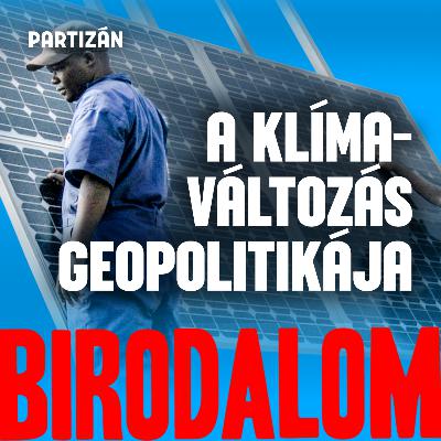 A zöld átállás történik, csak nem úgy, ahogy elképzeltük | Birodalom #15