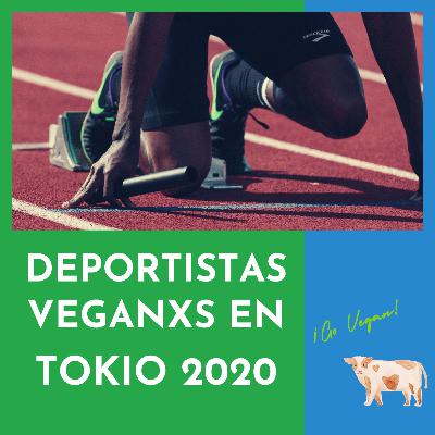 Ep. 41 Atletas Veganxs en Tokio 2020