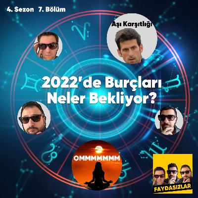 Faydasızlar - S4 E7 - 2022'de Burçları Neler Bekliyor, Djokovic, Aşı Karşıtlığı, Meditasyon Faydasızlar - S4 E7 - 2022'de Burçları Neler Bekliyor, Djokovic, Aşı Karşıtlığı, Meditasyon