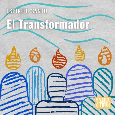 282 - Espíritu Santo: "El Transformador"