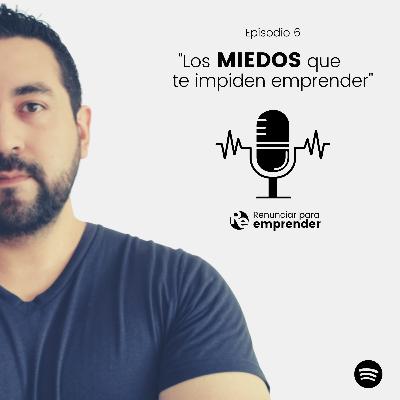 Episodio 6 - Los Miedos de Emprender
